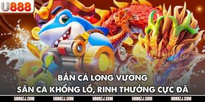 Bắn Cá Long Vương - Săn Cá Khổng Lồ, Rinh Thưởng Cực Đã