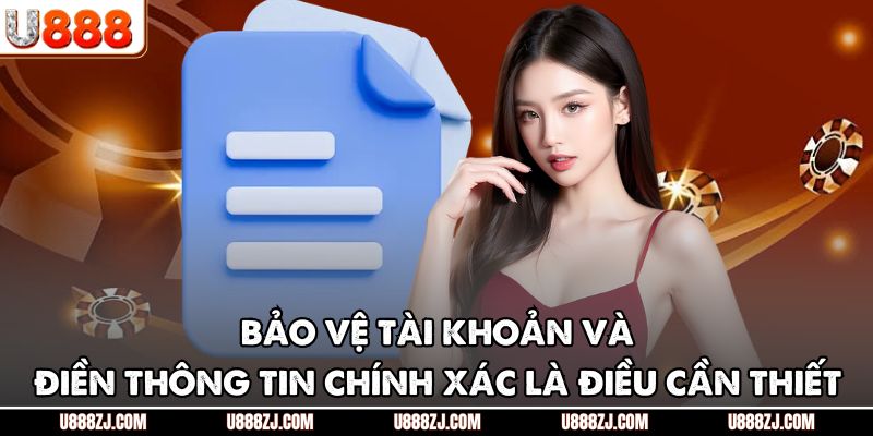Bảo vệ tài khoản và điền thông tin chính xác là điều cần thiết