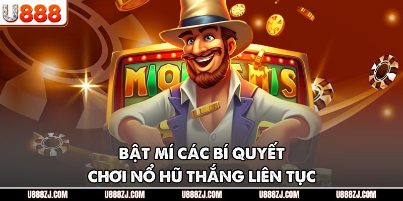 Bật mí các bí quyết chơi nổ hũ thắng liên tục