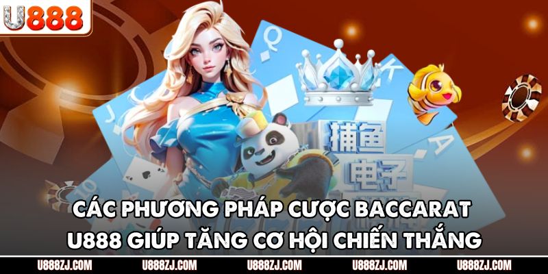 Các phương pháp cược baccarat U888 giúp tăng cơ hội chiến thắng