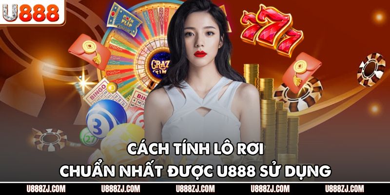 Cách tính lô rơi chuẩn nhất được U888 sử dụng
