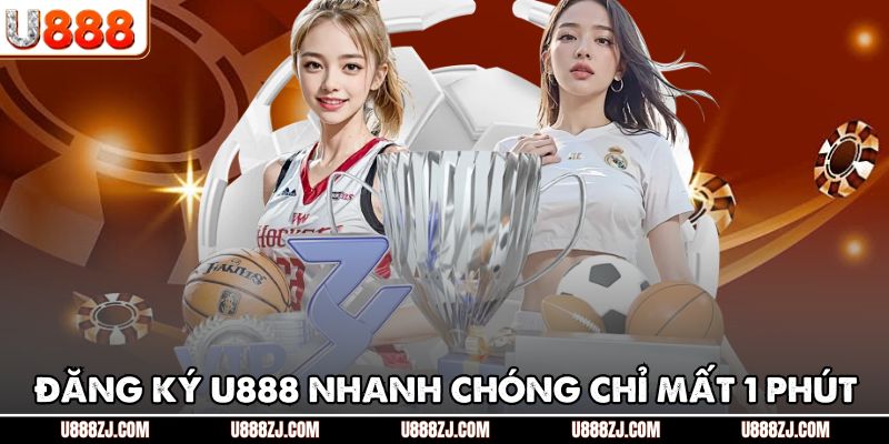 Đăng ký u888 nhanh chóng chỉ mất 1 phút