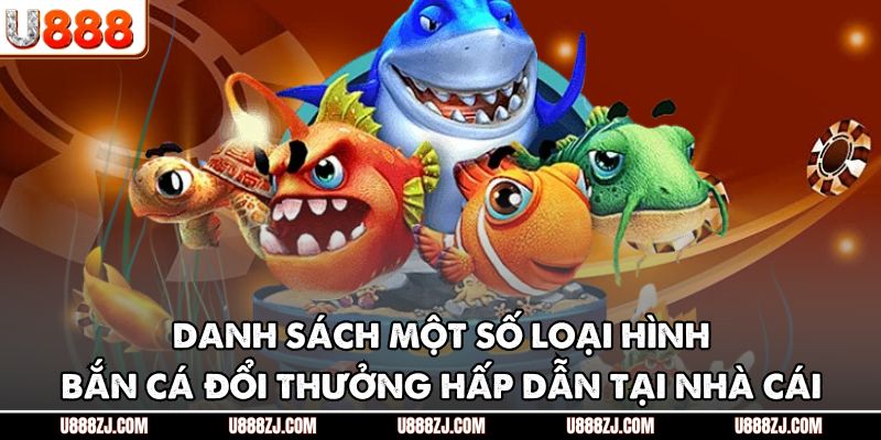 Danh sách một số loại hình bắn cá đổi thưởng hấp dẫn tại nhà cái