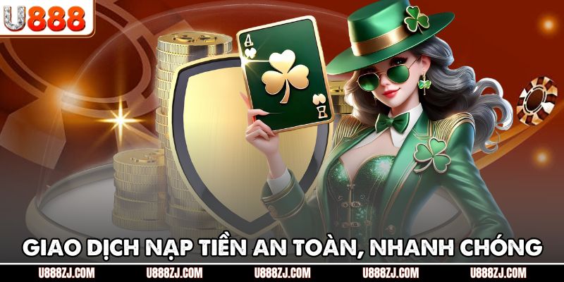 Giao dịch nạp tiền an toàn, nhanh chóng
