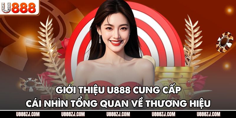 Giới thiệu U888 cung cấp cái nhìn tổng quan về thương hiệu