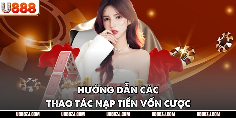 Hướng dẫn các thao tác nạp tiền vốn cược