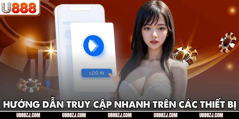 Hướng dẫn truy cập nhanh trên các thiết bị