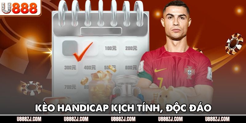 Kèo Handicap kịch tính, độc đáo