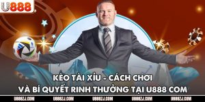 Kèo Tài Xỉu - Cách Chơi Và Bí Quyết Rinh Thưởng Tại U888 Com