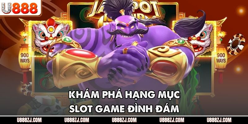 Khám phá hạng mục slot game đình đám