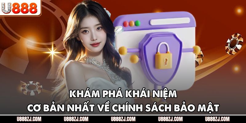 Khám phá khái niệm cơ bản nhất về chính sách bảo mật