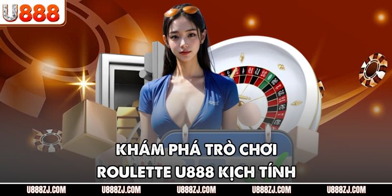 Khám phá trò chơi Roulette U888 kịch tính