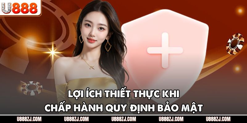 Lợi ích thiết thực khi chấp hành quy định bảo mật
