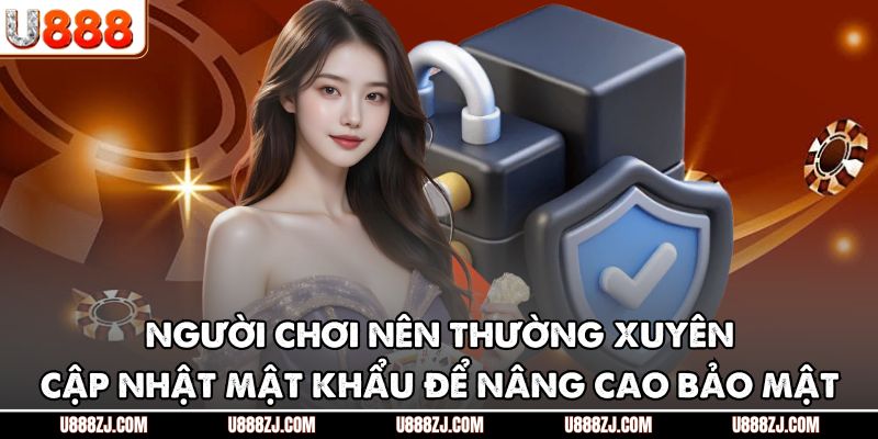 Người chơi nên thường xuyên cập nhật mật khẩu để nâng cao bảo mật