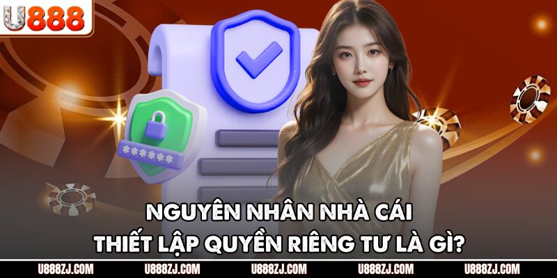 Nguyên nhân nhà cái thiết lập quyền riêng tư là gì?