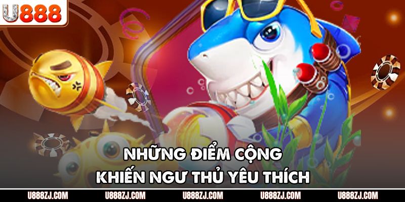 Những điểm cộng khiến ngư thủ yêu thích