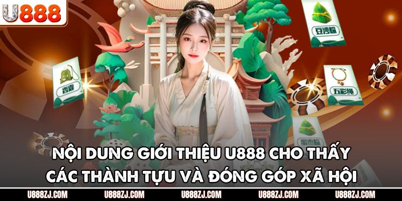 Nội dung giới thiệu U888 cho thấy các thành tựu và đóng góp xã hội