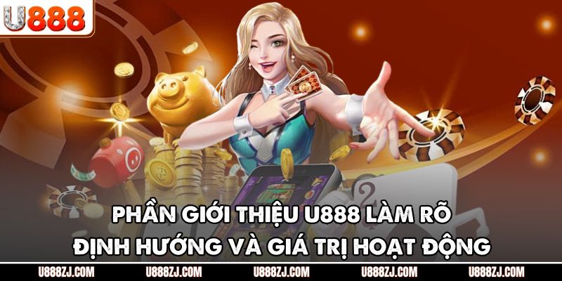 Phần giới thiệu U888 làm rõ định hướng và giá trị hoạt động