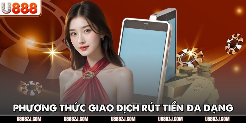 Phương thức giao dịch rút tiền đa dạng