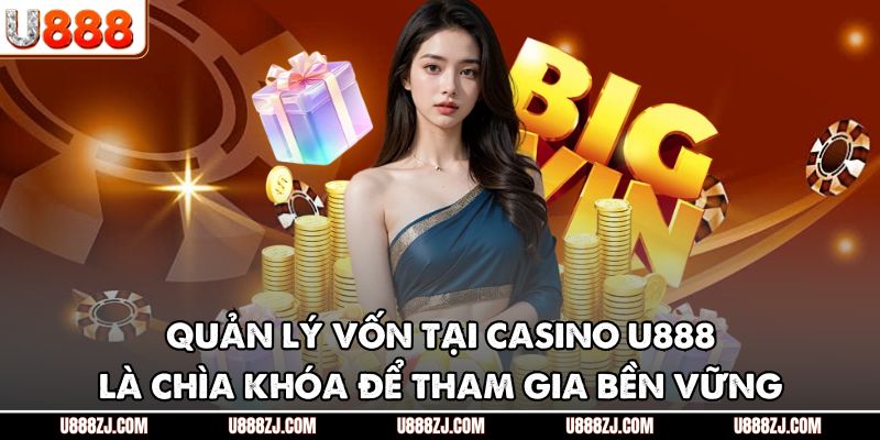 Quản lý vốn tại casino U888 là chìa khóa để tham gia bền vững