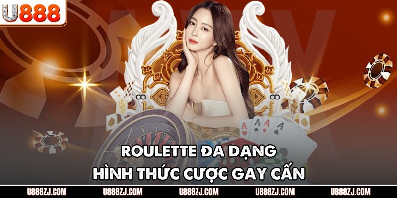 Roulette đa dạng hình thức cược gay cấn