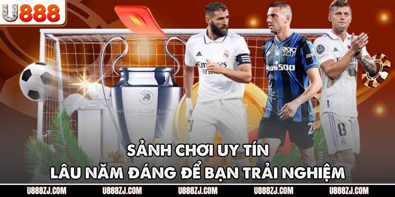 Sảnh chơi uy tín lâu năm đáng để bạn trải nghiệm