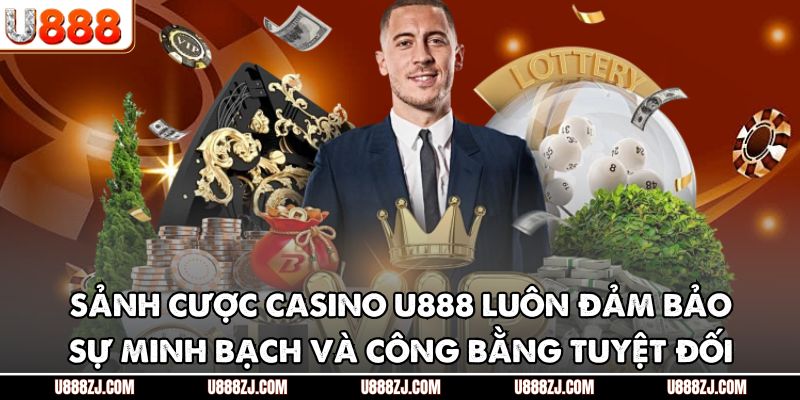 Sảnh cược casino U888 luôn đảm bảo sự minh bạch và công bằng tuyệt đối