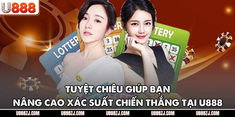 Tuyệt chiêu giúp bạn nâng cao xác suất chiến thắng tại U888